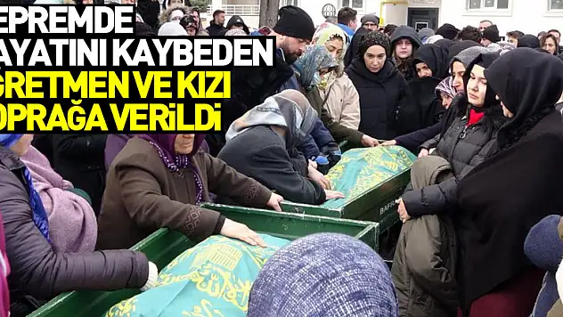 Depremde hayatını kaybeden Dilek öğretmen ve kızı gözyaşları içinde toprağa verildi