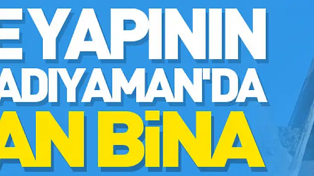 Binlerce yapının yok olduğu Adıyaman'da şaşırtan bina