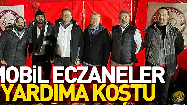 MOBİL ECZANELER YARDIMA KOŞTU