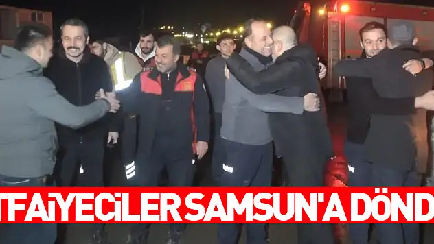 Deprem bölgesinde 19 kişiyi sağ kurtaran itfaiyeciler Samsun'a döndü