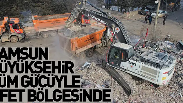 Samsun Büyükşehir tüm gücüyle afet bölgesinde