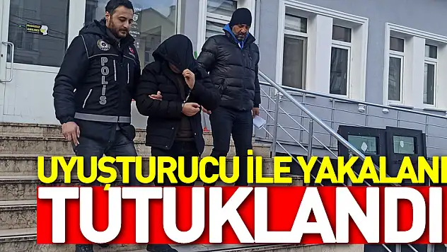 Uyuşturucu ile yakalanan şahıs tutuklandı