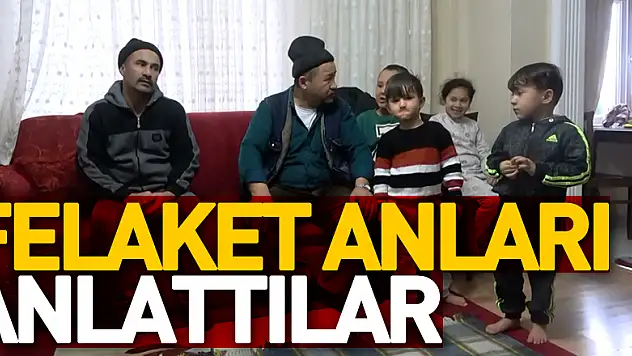 Felaket Anları Anlattılar