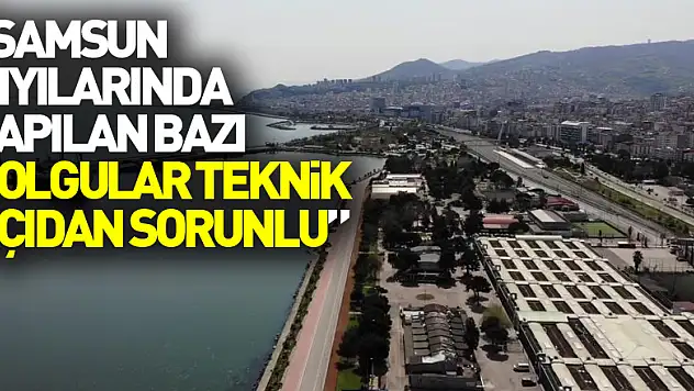 Prof. Dr. Uzun: 'Samsun kıyılarında yapılan bazı dolgular teknik açıdan sorunlu'