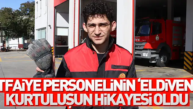 İtfaiye personelinin 'eldiveni' kurtuluşun hikayesi oldu