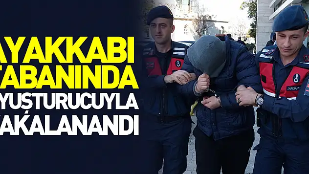 Ayakkabı tabanında uyuşturucuyla yakalanan şahıs tutuklandı