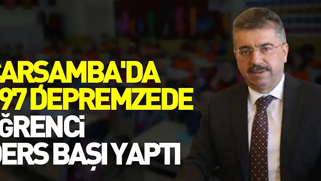 Çarşamba'da 197 depremzede öğrenci ders başı yaptı