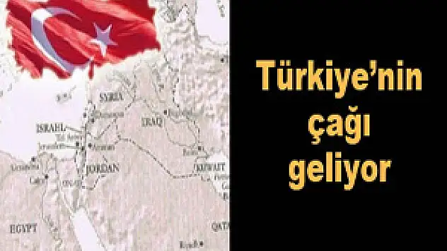 Türkiye'nin çağı geliyor