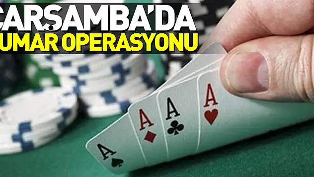 ÇARŞAMBA'DA KUMAR OPERASYONU
