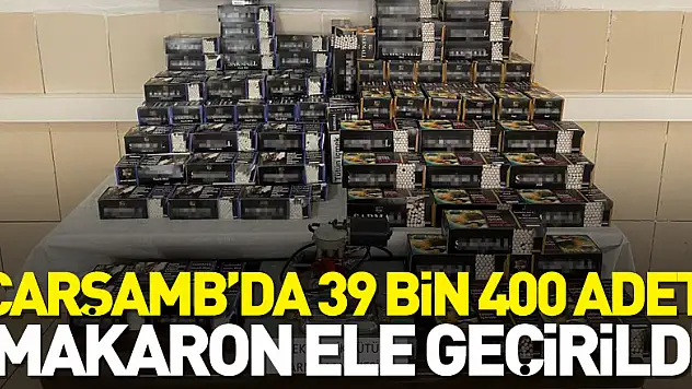 Samsun'da 39 bin 400 adet makaron ele geçirildi