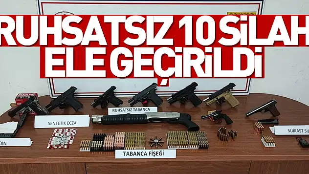 Ruhsatsız 10 silah ele geçirildi