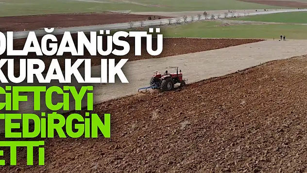 Olağanüstü kuraklık çiftçiyi tedirgin etti
