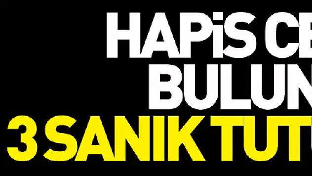 Kesinleşmiş hapis cezası bulunan 3 sanık tutuklandı