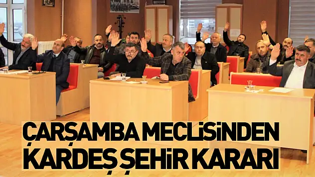 Çarşamba Meclisinden Kardeş Şehir Kararı