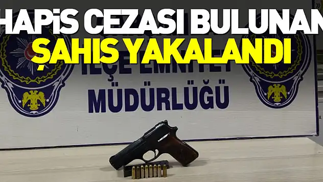 Hapis cezası bulunan şahıs yakalandı