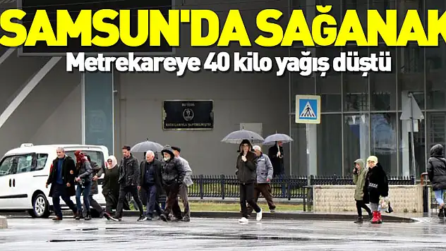 Samsun'da sağanak: Metrekareye 40 kilo yağış düştü