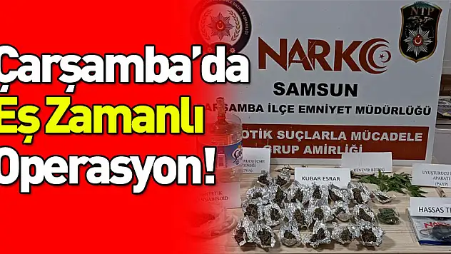Çarşamba'da Eş Zamanlı Operasyon!