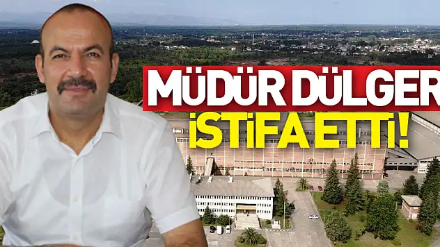 MÜDÜR DÜLGER İSTİFA ETTİ!
