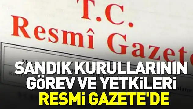YSK'nın sandık kurullarının görev ve yetkilerini gösteren genelgesi Resmi Gazete'de