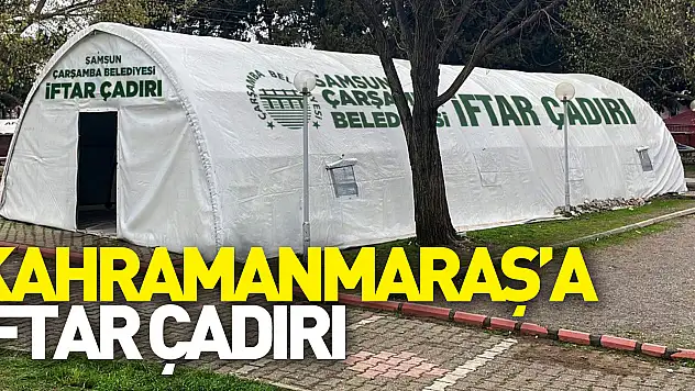 KAHRAMANMARAŞ'A İFTAR ÇADIRI