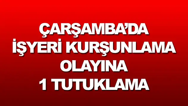 İşyeri kurşunlama olayına 1 tutuklama