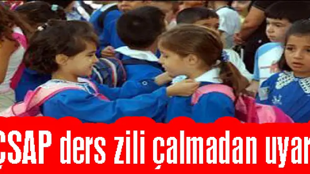 AÇSAP ders zili çalmadan uyardı