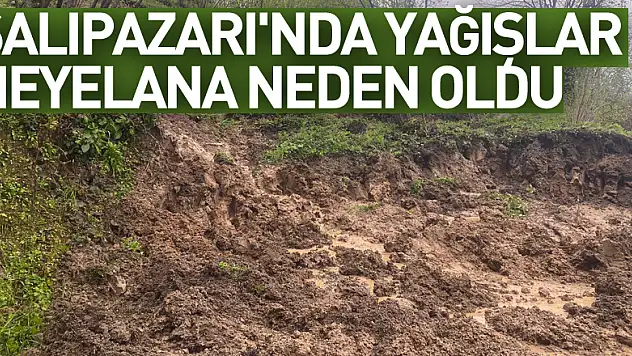 Salıpazarı'nda yağışlar heyelana neden oldu