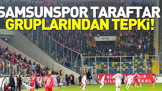 Samsunspor taraftar gruplarından tepki!
