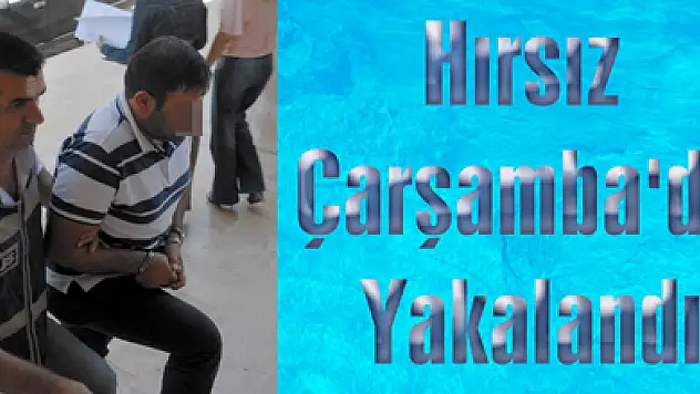 Hırsız Çarşamba'da Yakalandı