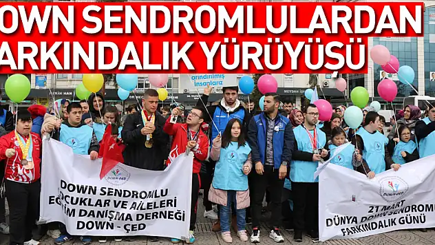Down Sendromlulardan farkındalık yürüyüşü