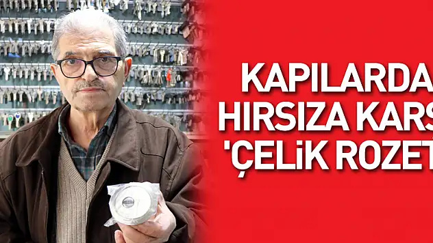 Kapılarda hırsıza karşı 'çelik rozet'
