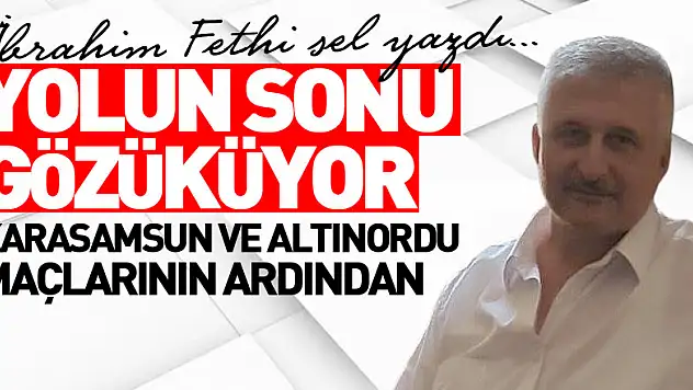 YOLUN SONU GÖZÜKÜYOR  KARASAMSUN VE ALTINORDU MAÇLARININ ARDINDAN