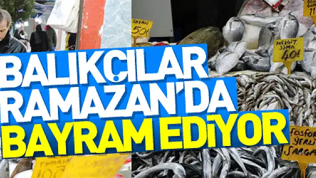 Balıkçılar bu Ramazan'da bayram ediyor