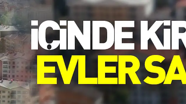 İçinde kiracı olan evler satılmıyor
