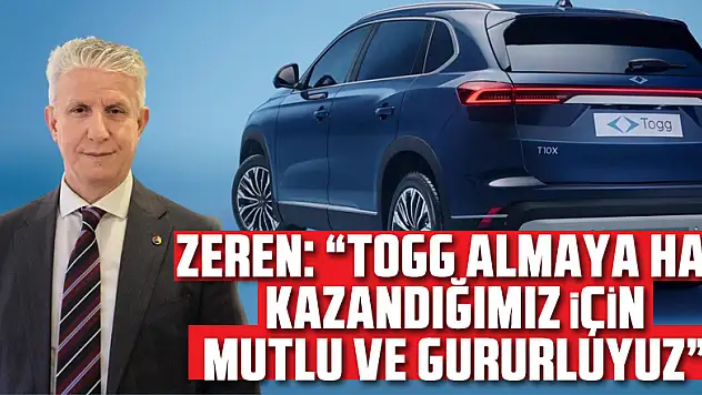 Zeren: 'TOGG almaya hak kazandığımız için mutlu ve gururluyuz'