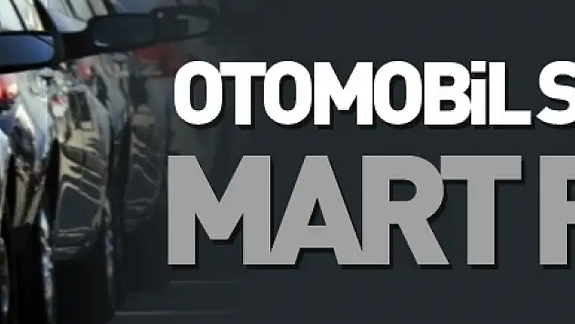 Otomobil satışlarında Mart rekoru