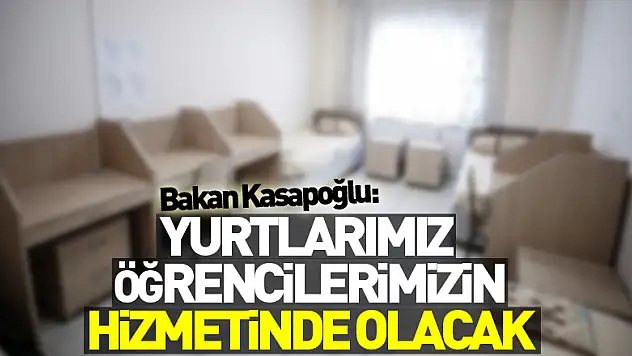 Bakan Kasapoğlu: Yurtlarımız yüz yüze eğitime devam eden öğrencilerimizin hizmetinde olacak