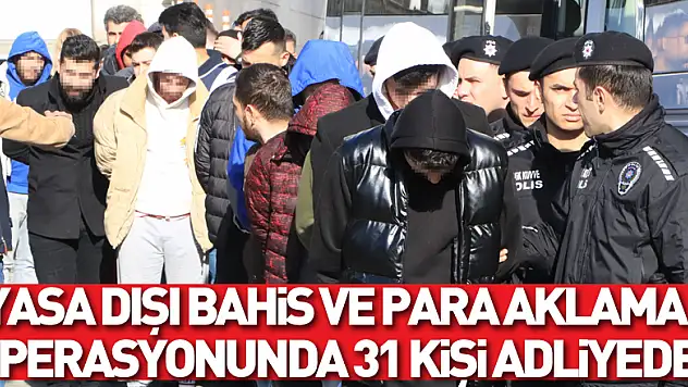 Yasa dışı bahis ve para aklama operasyonunda 31 kişi adliyede