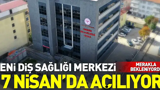 Yeni Diş Sağlığı Merkezi 17 Nisan'da Açılıyor