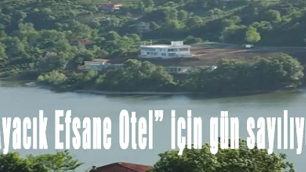 'Ayacık Efsane Otel' için gün sayılıyor