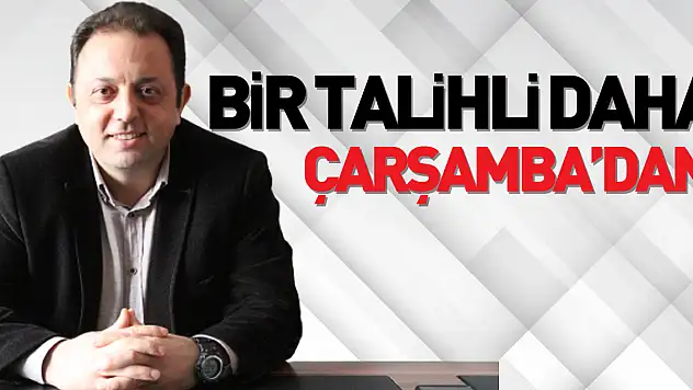 BİR TALİHLİ DAHA ÇARŞAMBA'DAN