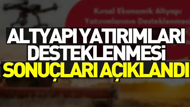 Altyapı Yatırımları Desteklenmesi Sonuçları Açıklandı