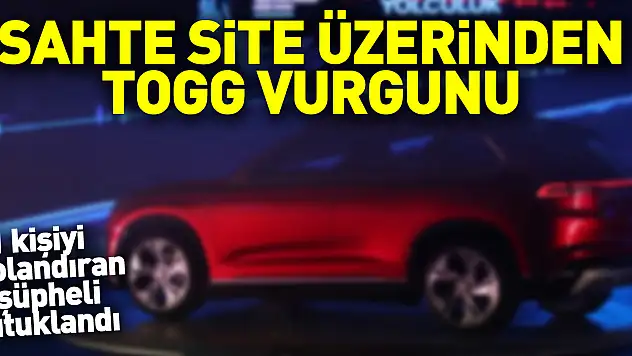 Sahte site üzerinden Togg satın almak isteyen 21 kişiyi dolandıran 3 şüpheli tutuklandı