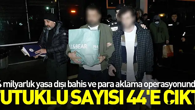 3,4 milyarlık yasa dışı bahis ve para aklama operasyonunda tutuklu sayısı 44'e çıktı