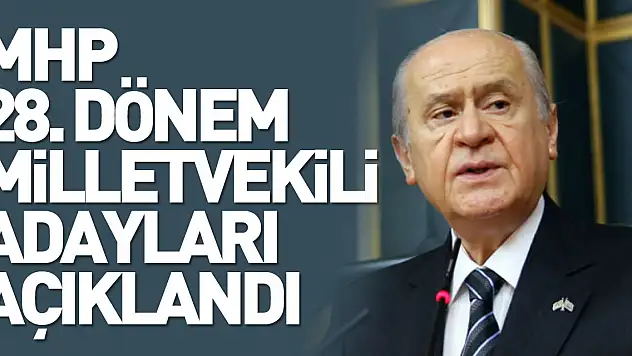 MHP 28. Dönem Milletvekili Adayları açıklandı