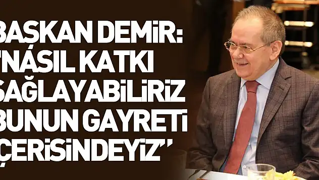 Başkan Demir: '1 milyon 400 bin insana nasıl katkı sağlayabiliriz bunun gayreti içerisindeyiz'