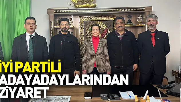 İYİ PARTİLİ ADAYADAYLARINDAN ZİYARET