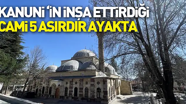 Kanuni Sultan Süleyman'ın inşa ettirdiği cami 5 asırdır ayakta