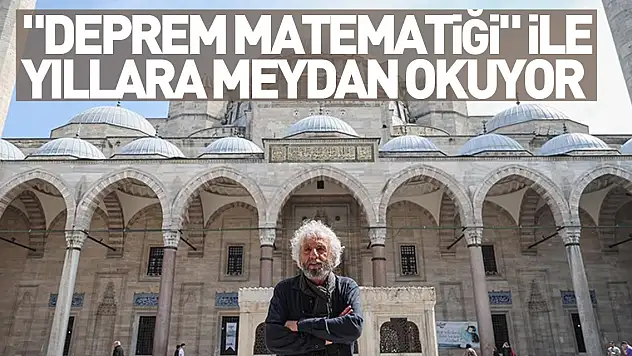 Sinan'ın eserleri 'deprem matematiği' ile yıllara meydan okuyor