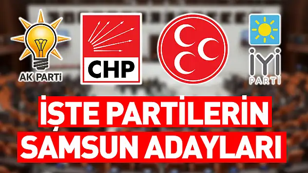 İşte Partilerin Samsun Adayları